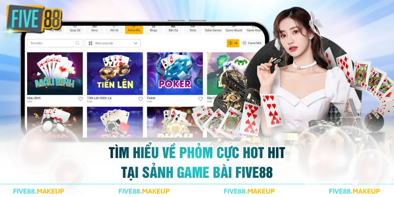 Tìm hiểu về Phỏm cực hot hit tại sảnh Game Bài FIVE88